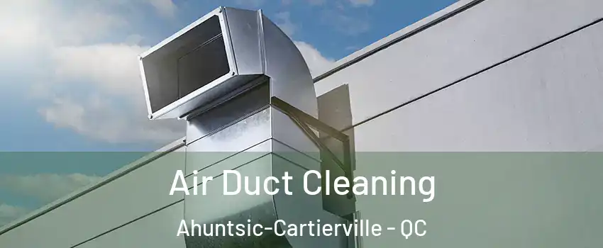  Air Duct Cleaning Ahuntsic-Cartierville - QC