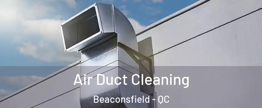  Air Duct Cleaning Beaconsfield - QC