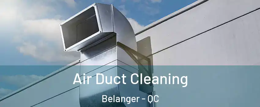  Air Duct Cleaning Belanger - QC