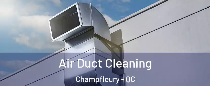  Air Duct Cleaning Champfleury - QC