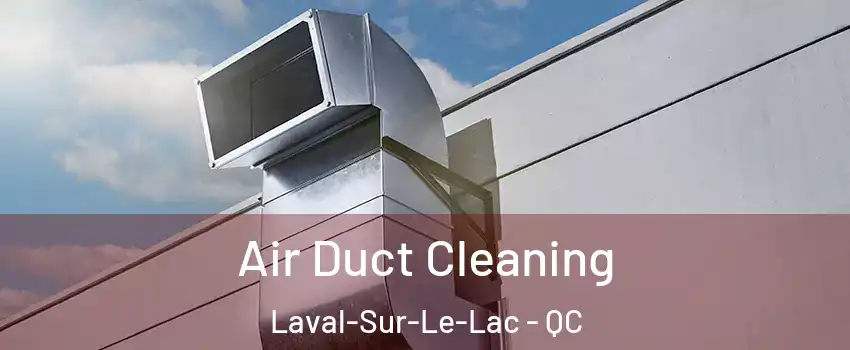  Air Duct Cleaning Laval-Sur-Le-Lac - QC