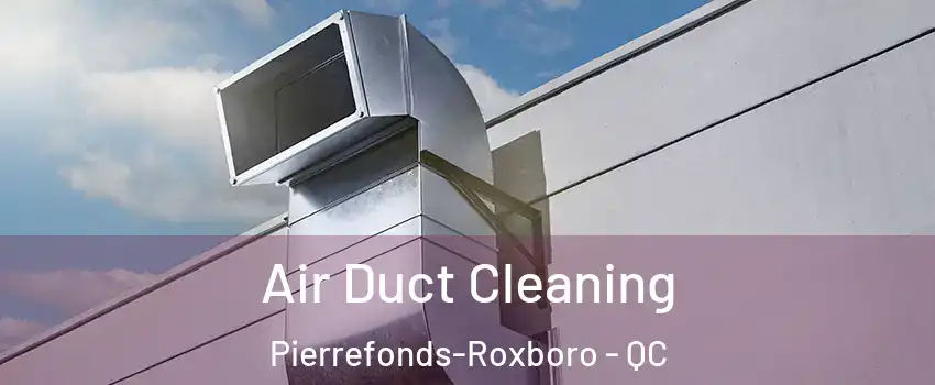  Air Duct Cleaning Pierrefonds-Roxboro - QC
