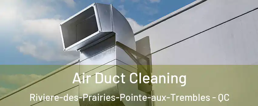  Air Duct Cleaning Riviere-des-Prairies-Pointe-aux-Trembles - QC