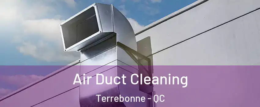  Air Duct Cleaning Terrebonne - QC