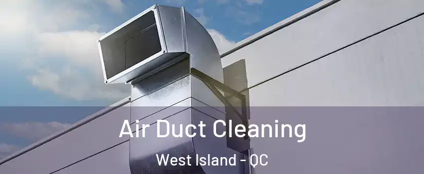 Air Duct Cleaning West Island - QC