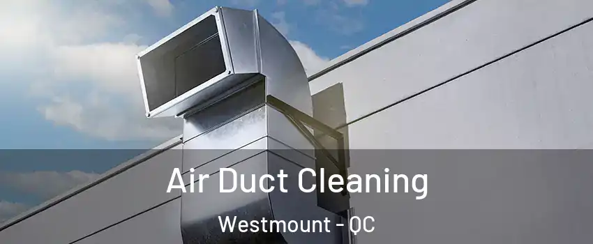  Air Duct Cleaning Westmount - QC