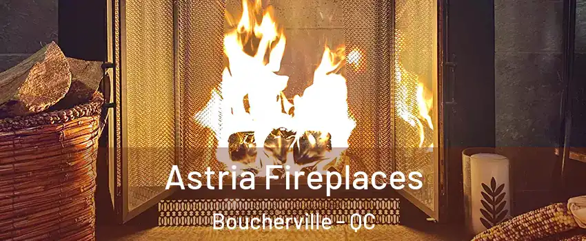  Astria Fireplaces Boucherville - QC