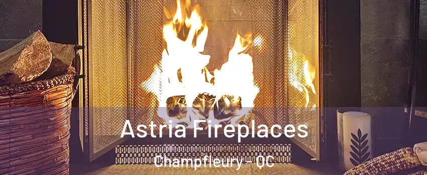  Astria Fireplaces Champfleury - QC