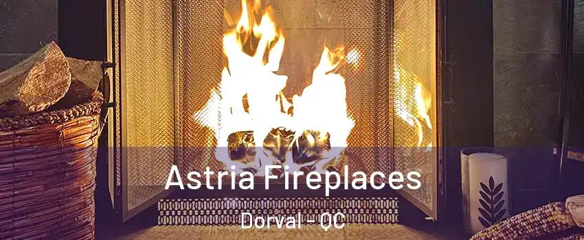  Astria Fireplaces Dorval - QC