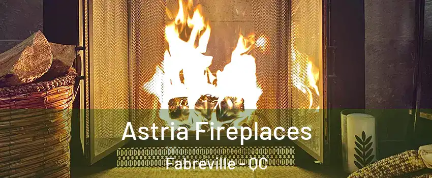  Astria Fireplaces Fabreville - QC