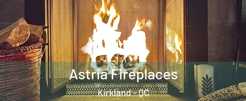  Astria Fireplaces Kirkland - QC