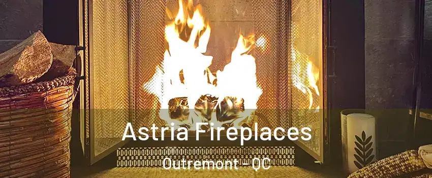  Astria Fireplaces Outremont - QC