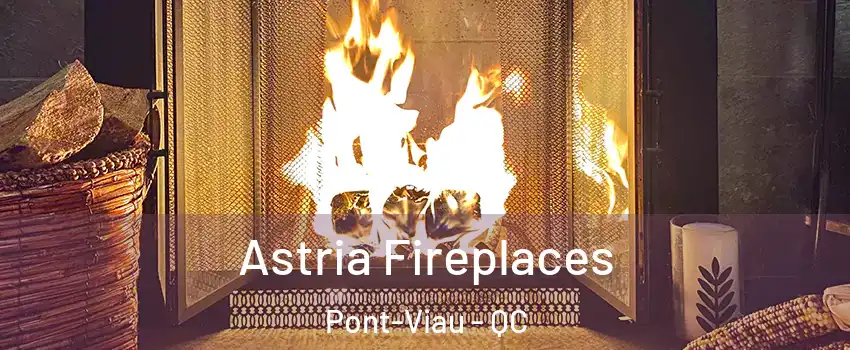  Astria Fireplaces Pont-Viau - QC