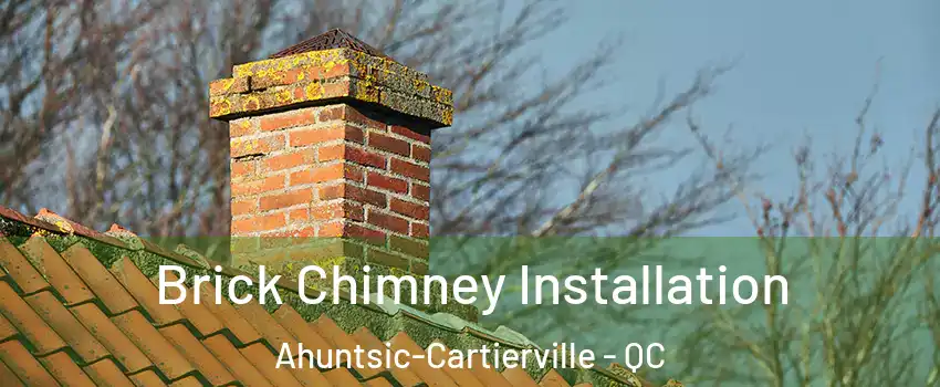  Brick Chimney Installation Ahuntsic-Cartierville - QC