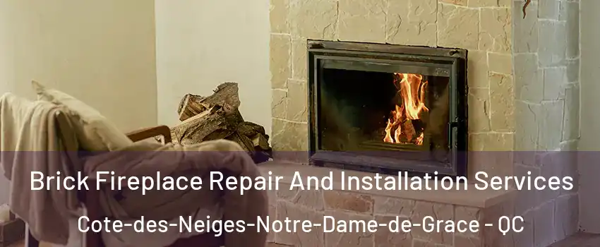  Brick Fireplace Repair And Installation Services Cote-des-Neiges-Notre-Dame-de-Grace - QC