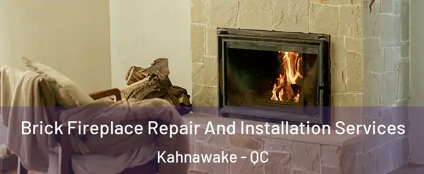  Brick Fireplace Repair And Installation Services Kahnawake - QC