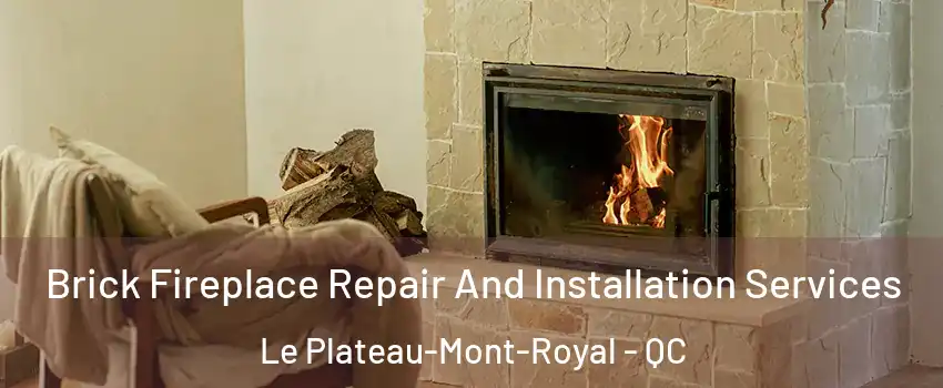  Brick Fireplace Repair And Installation Services Le Plateau-Mont-Royal - QC