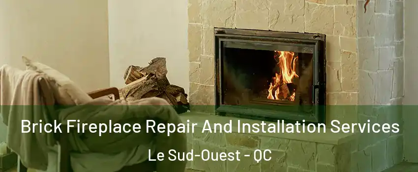  Brick Fireplace Repair And Installation Services Le Sud-Ouest - QC