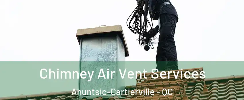  Chimney Air Vent Services Ahuntsic-Cartierville - QC