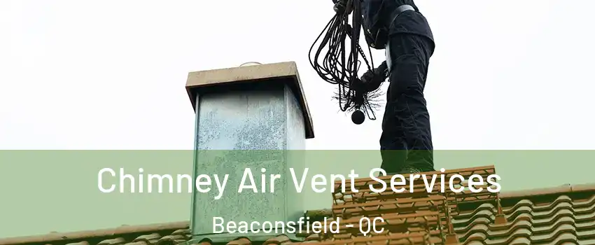  Chimney Air Vent Services Beaconsfield - QC
