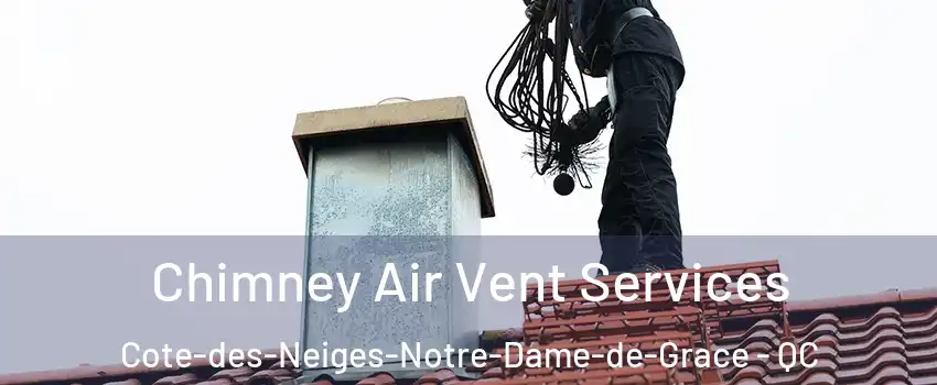  Chimney Air Vent Services Cote-des-Neiges-Notre-Dame-de-Grace - QC