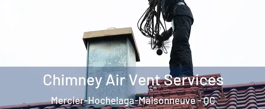  Chimney Air Vent Services Mercier-Hochelaga-Maisonneuve - QC
