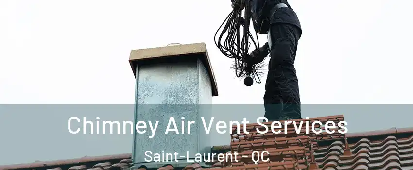  Chimney Air Vent Services Saint-Laurent - QC