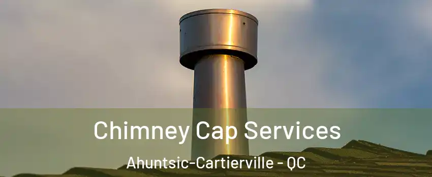  Chimney Cap Services Ahuntsic-Cartierville - QC