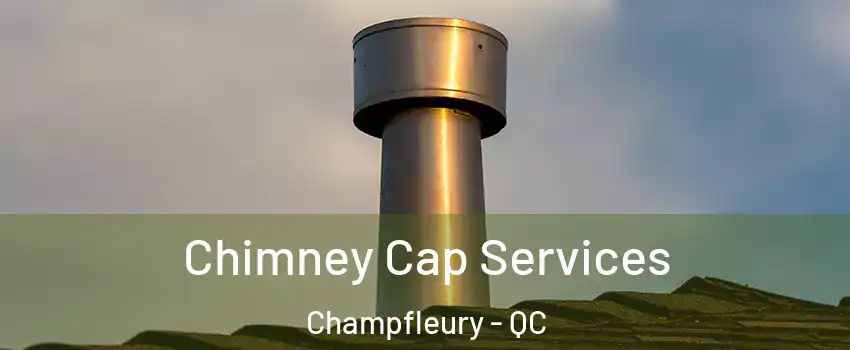  Chimney Cap Services Champfleury - QC