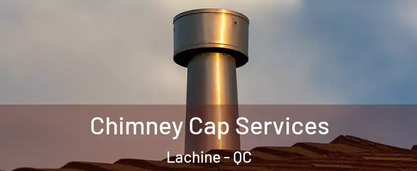  Chimney Cap Services Lachine - QC