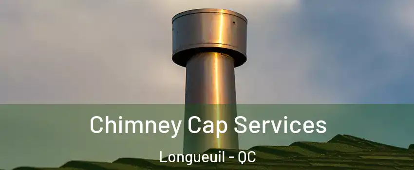  Chimney Cap Services Longueuil - QC