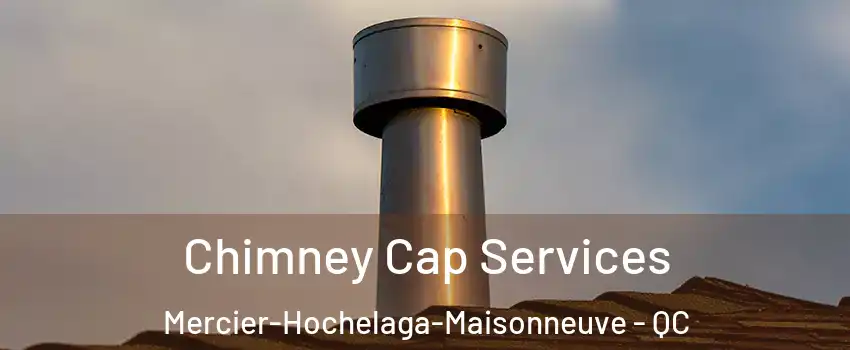  Chimney Cap Services Mercier-Hochelaga-Maisonneuve - QC