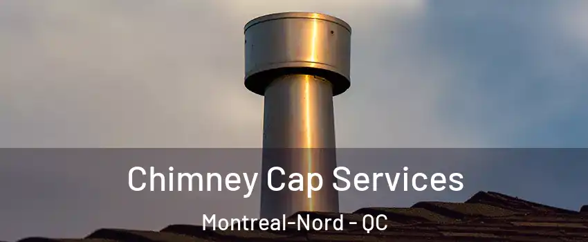  Chimney Cap Services Montreal-Nord - QC