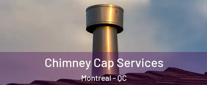  Chimney Cap Services Montreal - QC