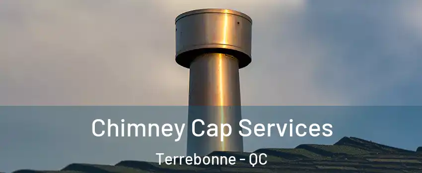  Chimney Cap Services Terrebonne - QC