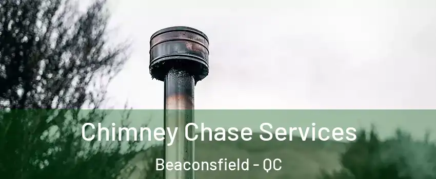  Chimney Chase Services Beaconsfield - QC