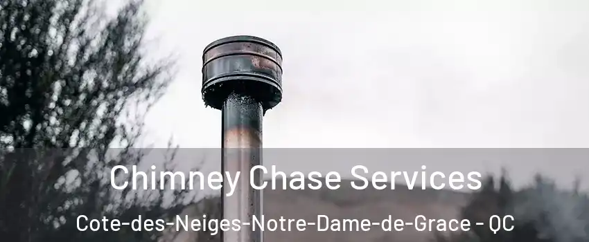  Chimney Chase Services Cote-des-Neiges-Notre-Dame-de-Grace - QC