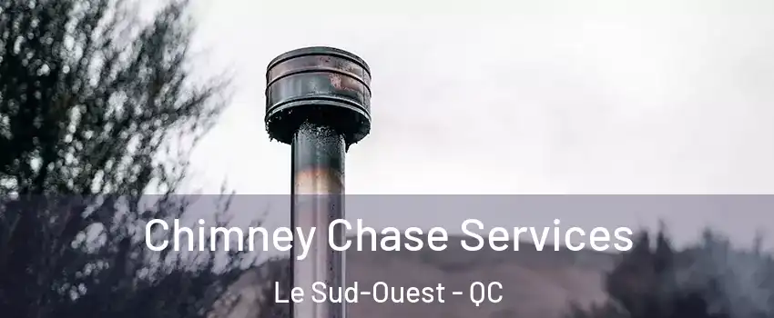  Chimney Chase Services Le Sud-Ouest - QC