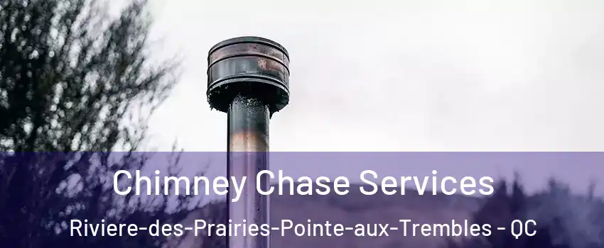  Chimney Chase Services Riviere-des-Prairies-Pointe-aux-Trembles - QC