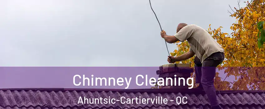  Chimney Cleaning Ahuntsic-Cartierville - QC