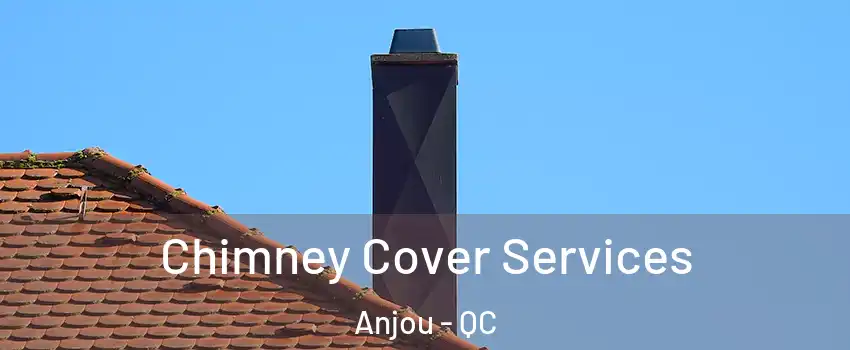  Chimney Cover Services Anjou - QC