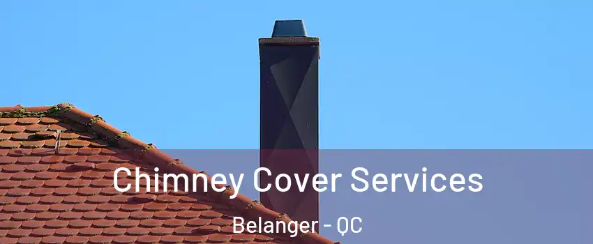  Chimney Cover Services Belanger - QC