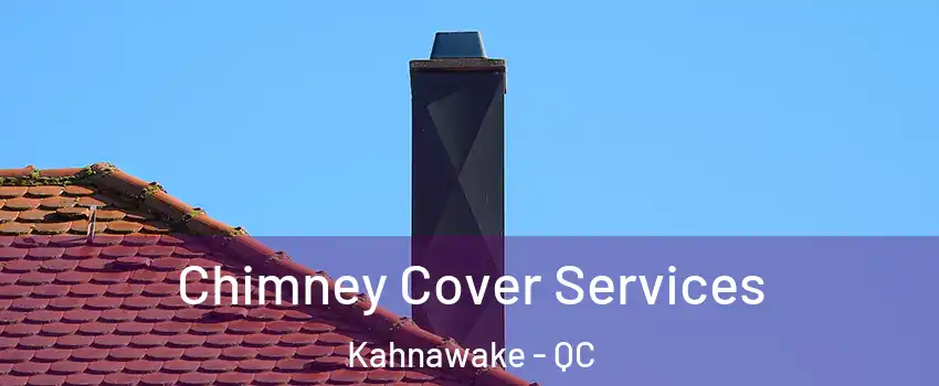  Chimney Cover Services Kahnawake - QC