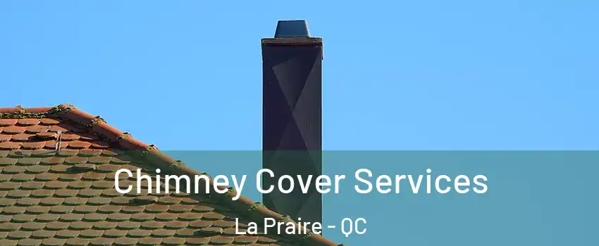  Chimney Cover Services La Praire - QC