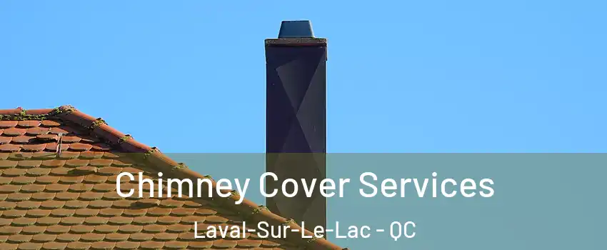  Chimney Cover Services Laval-Sur-Le-Lac - QC