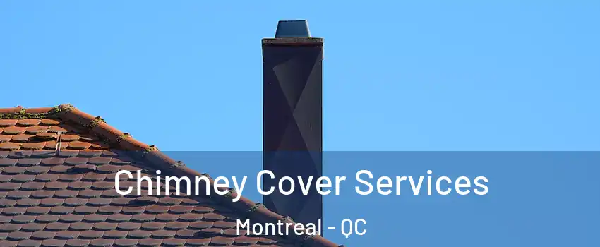  Chimney Cover Services Montreal - QC