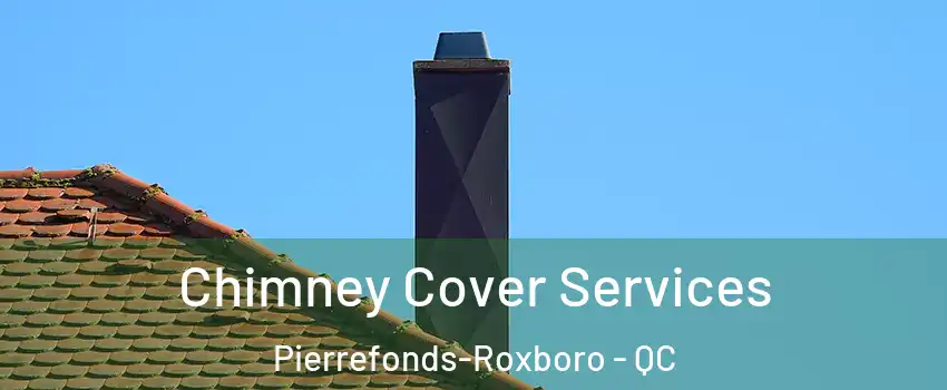  Chimney Cover Services Pierrefonds-Roxboro - QC