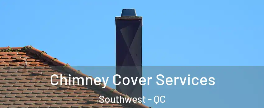  Chimney Cover Services Southwest - QC