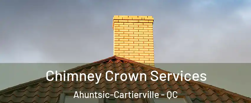  Chimney Crown Services Ahuntsic-Cartierville - QC