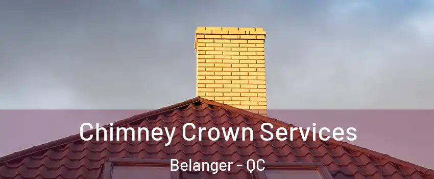 Chimney Crown Services Belanger - QC
